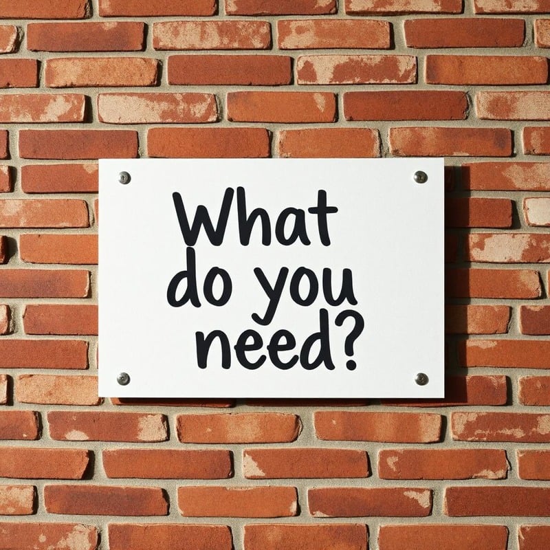 What do you need?
